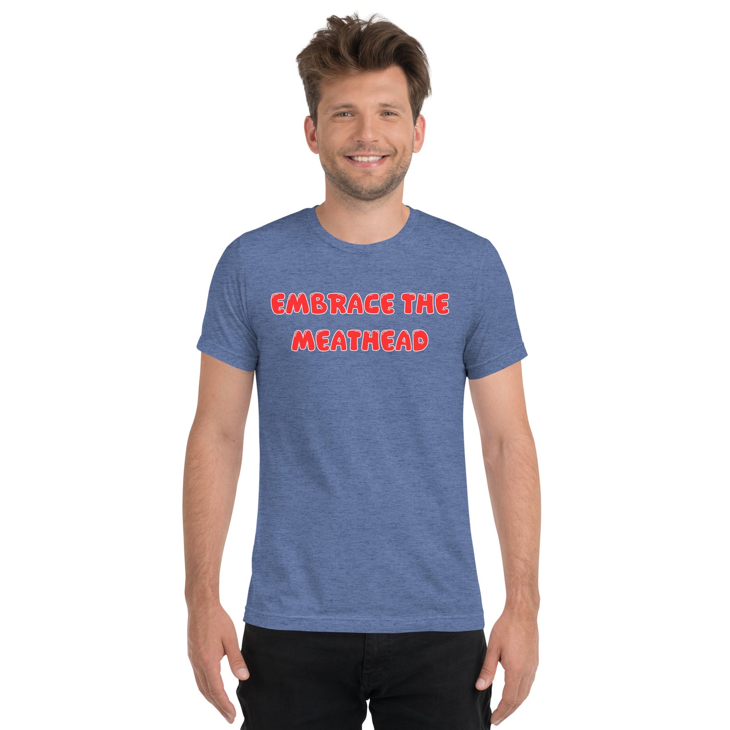 Embrace the Meathead