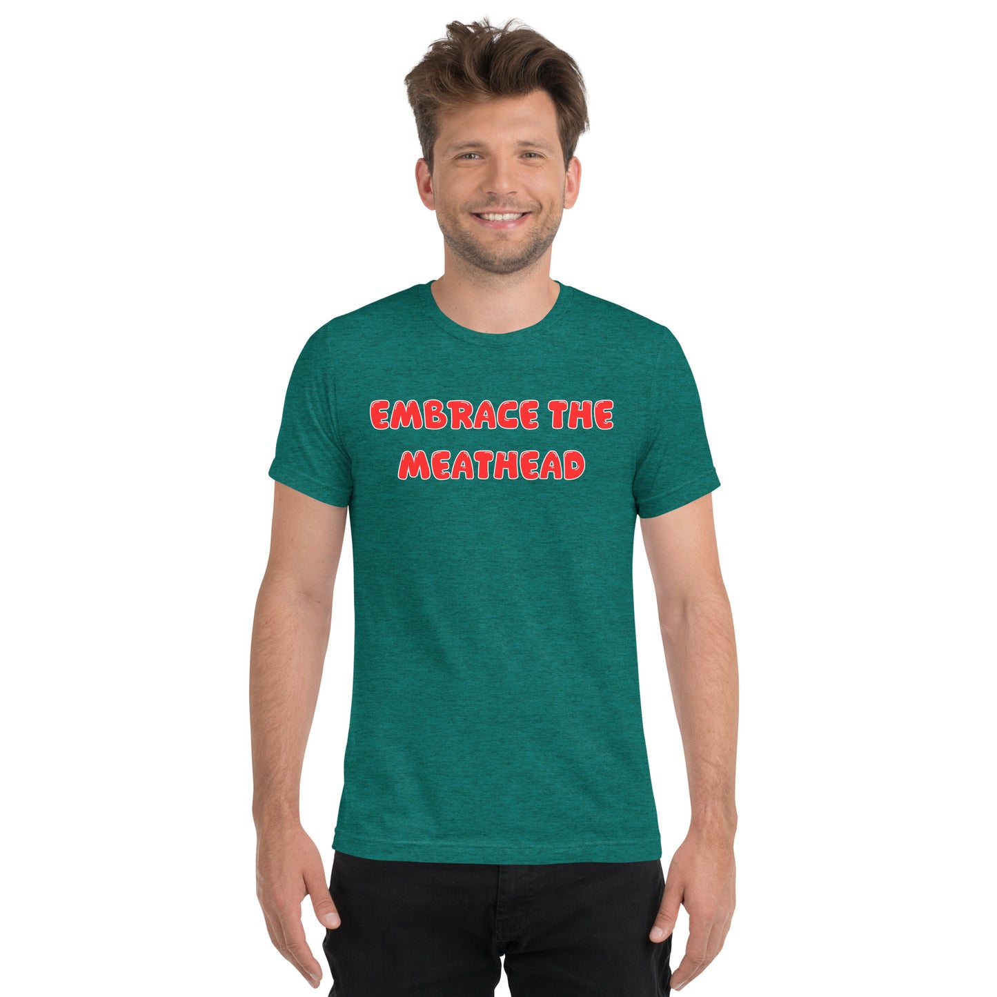 Embrace the Meathead